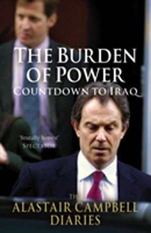 Burden of Power - Countdown to Iraq - The Alastair Campbell Diaries