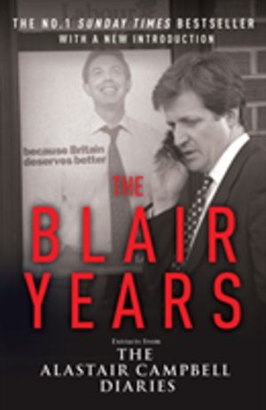 Blair Years - Extracts from the Alastair Campbell Diaries
