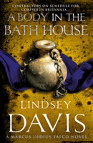 Body In The Bath House - Marco Didius Falco: Book XIII