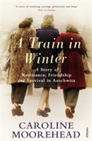 Train in Winter - A Story of Resistance, Friendship and Survival in Auschwi