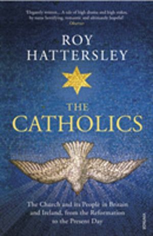 Catholics - The Church and its People in Britain and Ireland, from the Refo