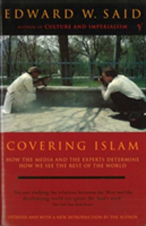 Covering Islam - How the Media and the Experts Determine How We See the Res