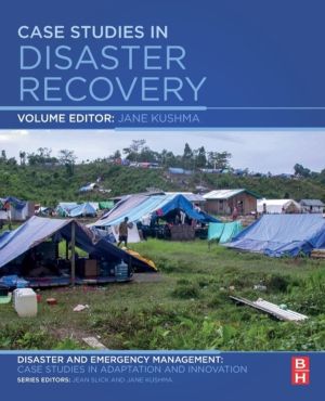 Case Studies in Disaster Recovery - A Volume in the Disaster and Emergency