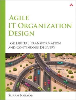 Agile IT Organization Design - For Digital Transformation and Continuous De