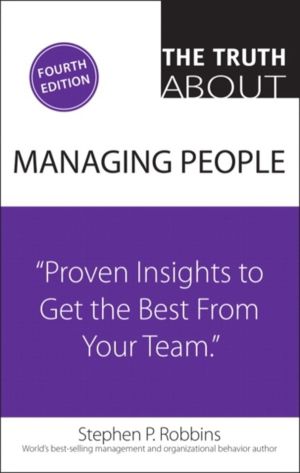 Truth About Managing People, The - Proven Insights to Get the Best from You