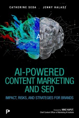AI-Powered Content Marketing and SEO - Impact, Risks, and Strategies for Br