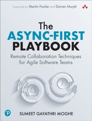 Async-First Playbook - Remote Collaboration Techniques for Agile Software T