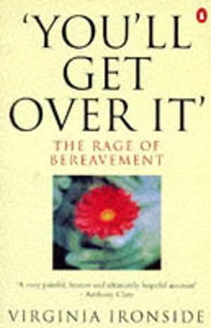'You'll Get Over It' - The Rage of Bereavement