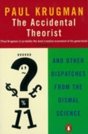 Accidental Theorist - And Other Dispatches from the Dismal Science