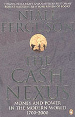 Cash Nexus - Money and Politics in Modern History, 1700-2000