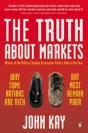 Truth About Markets - Why Some Nations are Rich But Most Remain Poor