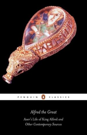 Alfred the Great - Asser's Life of King Alfred and Other Contemporary Sourc