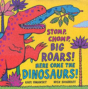 Stomp, Chomp, Big Roars! Here Come the Dinosaurs!