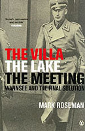 Villa, The Lake, The Meeting - Wannsee and the Final Solution