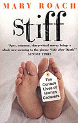 Stiff - The Curious Lives of Human Cadavers