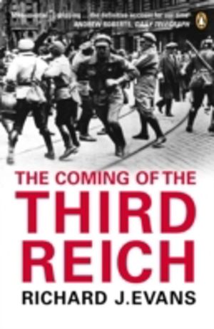 Coming of the Third Reich - How the Nazis Destroyed Democracy and Seized Po