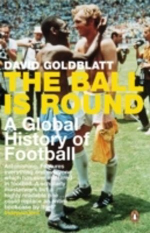 Ball is Round - A Global History of Football