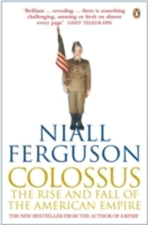 Colossus - The Rise and Fall of the American Empire