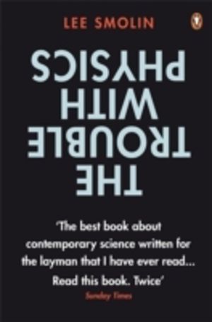 Trouble with Physics - The Rise of String Theory, The Fall of a Science and