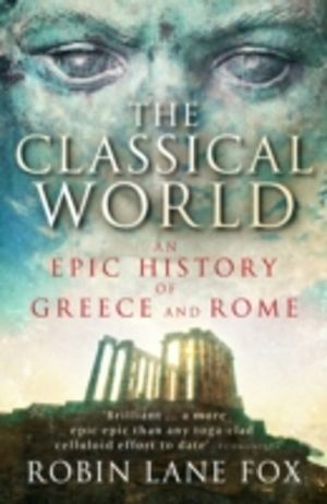 Classical World - An Epic History of Greece and Rome