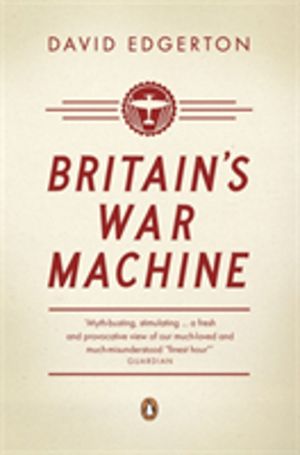 Britain's War Machine - Weapons, Resources and Experts in the Second World