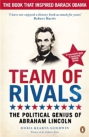 Team of Rivals - The Political Genius of Abraham Lincoln