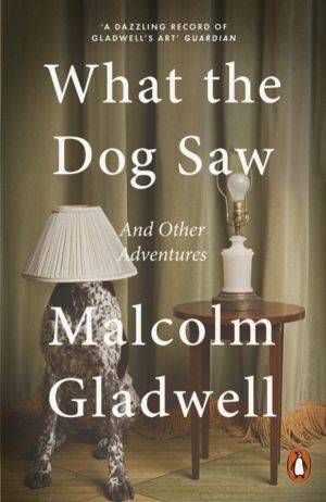 What the Dog Saw - And Other Adventures
