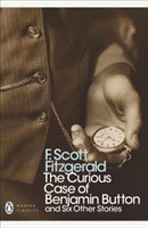 Curious Case of Benjamin Button - And Six Other Stories