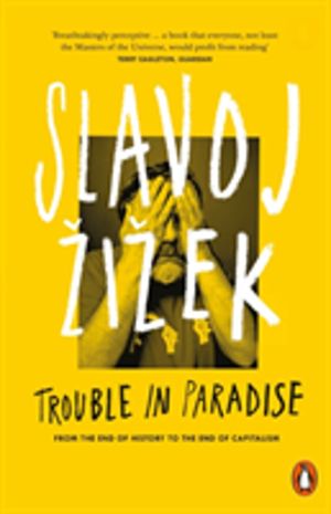 Trouble in Paradise - From the End of History to the End of Capitalism
