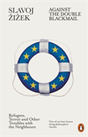 Against the Double Blackmail - Refugees, Terror and Other Troubles with the