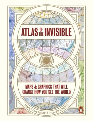 Atlas of the Invisible - Maps & Graphics That Will Change How You See the W