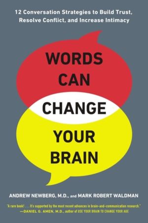 Words Can Change Your Brain - 12 Conversation Strategies to Build Trust, Re