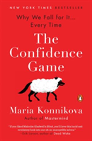 Confidence Game - Why We Fall for It . . . Every Time