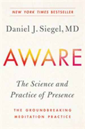 Aware - The Science and Practice of Presence--The Groundbreaking Meditation