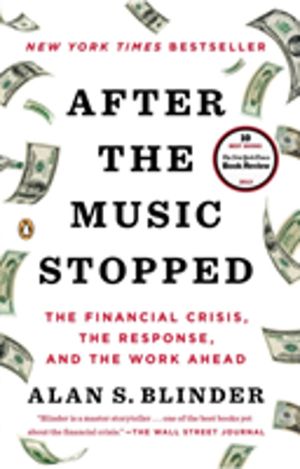 After the Music Stopped - The Financial Crisis, the Response, and the Work