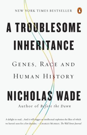 Troublesome Inheritance - Genes, Race and Human History