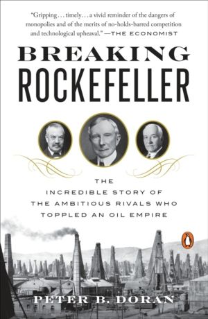 Breaking Rockefeller - The Incredible Story of the Ambitious Rivals Who Top