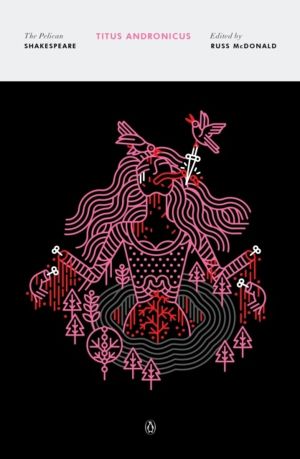 Titus Andronicus - The Pelican Shakespeare