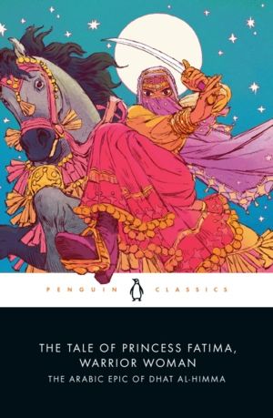 Tale of Princess Fatima, Warrior Woman - The Arabic Epic of Dhat al-Himma