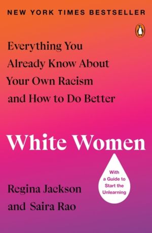 White Women - Everything You Already Know About Your Own Racism and How to