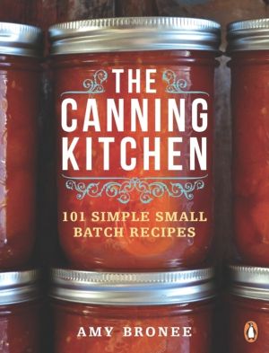 Canning Kitchen - 101 Simple Small Batch Recipes: A Cookbook
