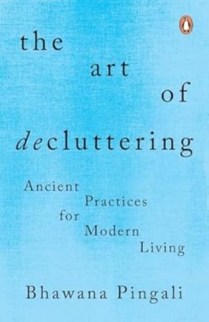 Art of Decluttering - Ancient Practices for Modern Living