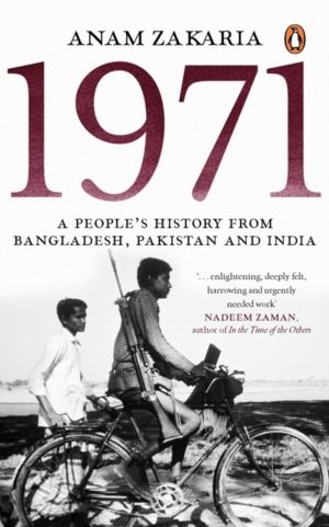 1971 - A PeopleÔÇÖs History from Bangladesh, Pakistan and India