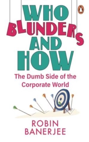 Who Blunders and How - The Dumb Side of the Corporate World