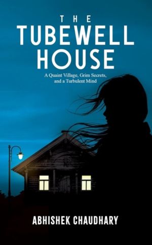 Tubewell House - A Quaint Village, Grim Secrets, And A Turbulent Mind