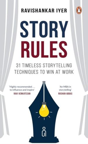 Story Rules - 31 Timeless Storytelling Techniques to Win at Work