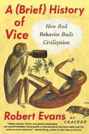 Brief History of Vice - How Bad Behavior Built Civilization