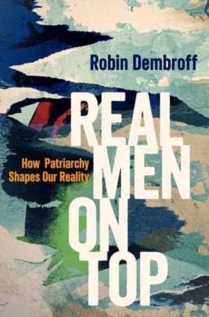 Real Men on Top - How Patriarchy Shapes Our Reality