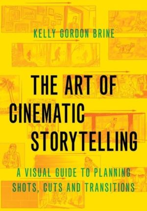 Art of Cinematic Storytelling - A Visual Guide to Planning Shots, Cuts, and