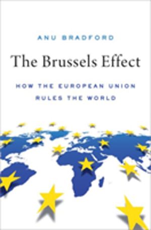 Brussels Effect - How the European Union Rules the World